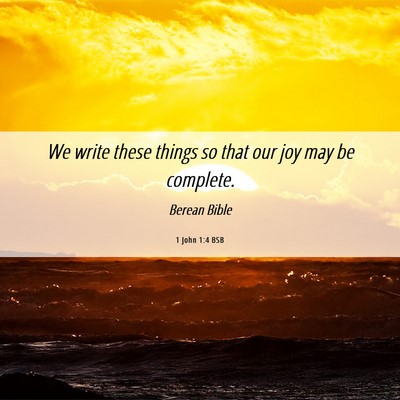 Picture 06 - 1 John 1:4 BSB - We write these things so that our joy may be - Bible Verse Picture
