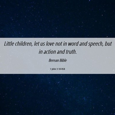 Picture 06 - 1 John 3:18 BSB - Little children, let us love not in word and - Bible Verse Picture