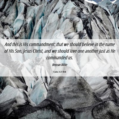 Picture 06 - 1 John 3:23 BSB - And this is His commandment: that we should - Bible Verse Picture