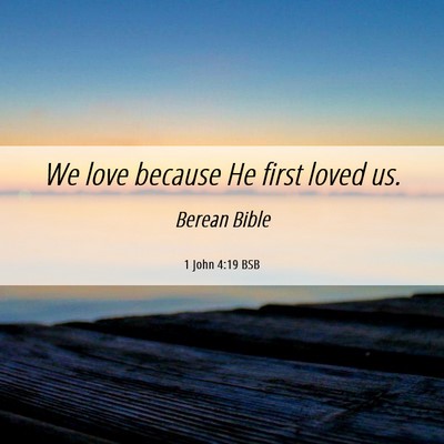 Picture 06 - 1 John 4:19 BSB - We love because He first loved - Bible Verse Picture
