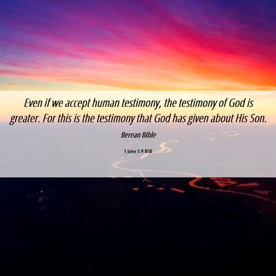Picture 06 - 1 John 5:9 BSB - Even if we accept human testimony, the testimony - Bible Verse Picture