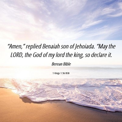 Picture 06 - 1 Kings 1:36 BSB - “Amen,” replied Benaiah son of Jehoiada. - Bible Verse Picture