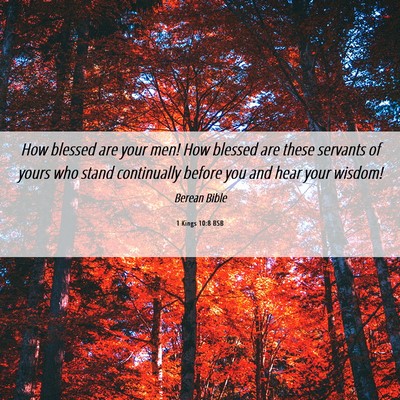 Picture 06 - 1 Kings 10:8 BSB - How blessed are your men! How blessed are these - Bible Verse Picture