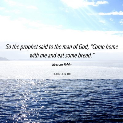 Picture 06 - 1 Kings 13:15 BSB - So the prophet said to the man of God, “Come - Bible Verse Picture