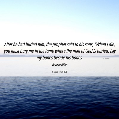 Picture 06 - 1 Kings 13:31 BSB - After he had buried him, the prophet said to his - Bible Verse Picture
