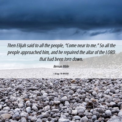Picture 06 - 1 Kings 18:30 BSB - Then Elijah said to all the people, “Come near - Bible Verse Picture