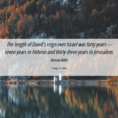 Picture 06 - 1 Kings 2:11 BSB - The length of David’s reign over Israel was - Bible Verse Picture
