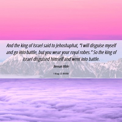Picture 06 - 1 Kings 22:30 BSB - And the king of Israel said to Jehoshaphat, “I - Bible Verse Picture