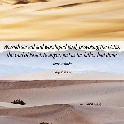Picture 06 - 1 Kings 22:53 BSB - Ahaziah served and worshiped Baal, provoking the - Bible Verse Picture