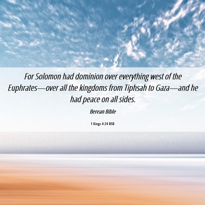 Picture 06 - 1 Kings 4:24 BSB - For Solomon had dominion over everything west of - Bible Verse Picture