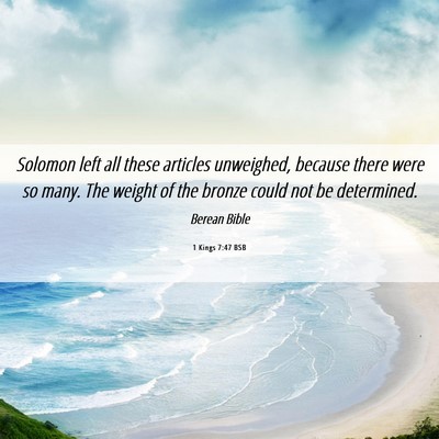 Picture 06 - 1 Kings 7:47 BSB - Solomon left all these articles unweighed, - Bible Verse Picture
