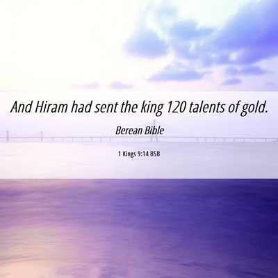 Picture 06 - 1 Kings 9:14 BSB - And Hiram had sent the king 120 talents of - Bible Verse Picture