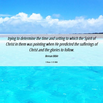Picture 06 - 1 Peter 1:11 BSB - trying to determine the time and setting to which - Bible Verse Picture