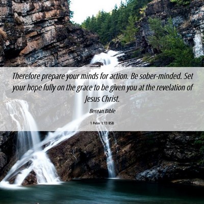 Picture 06 - 1 Peter 1:13 BSB - Therefore prepare your minds for action. Be - Bible Verse Picture