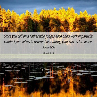Picture 06 - 1 Peter 1:17 BSB - Since you call on a Father who judges each - Bible Verse Picture