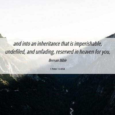 Picture 06 - 1 Peter 1:4 BSB - and into an inheritance that is imperishable, - Bible Verse Picture