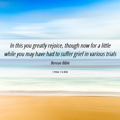 Picture 06 - 1 Peter 1:6 BSB - In this you greatly rejoice, though now for a - Bible Verse Picture