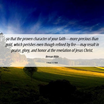 Picture 06 - 1 Peter 1:7 BSB - so that the proven character of your faith—more - Bible Verse Picture