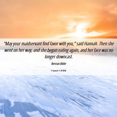 Picture 06 - 1 Samuel 1:18 BSB - “May your maidservant find favor with you,” - Bible Verse Picture