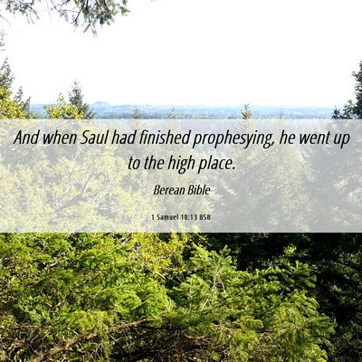 Picture 06 - 1 Samuel 10:13 BSB - And when Saul had finished prophesying, he went - Bible Verse Picture