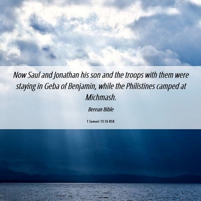 Picture 06 - 1 Samuel 13:16 BSB - Now Saul and Jonathan his son and the troops with - Bible Verse Picture