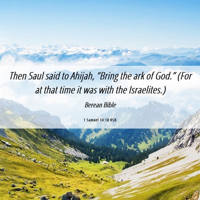 Picture 06 - 1 Samuel 14:18 BSB - Then Saul said to Ahijah, “Bring the ark of - Bible Verse Picture