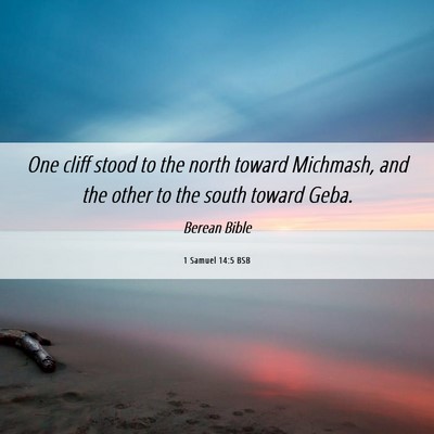 Picture 06 - 1 Samuel 14:5 BSB - One cliff stood to the north toward Michmash, and - Bible Verse Picture