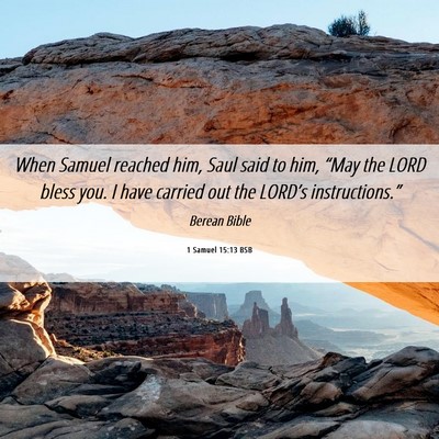 Picture 06 - 1 Samuel 15:13 BSB - When Samuel reached him, Saul said to him, “May - Bible Verse Picture