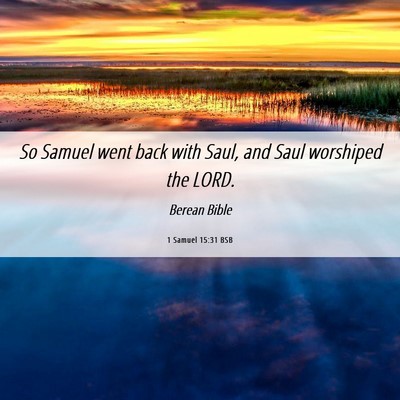 Picture 06 - 1 Samuel 15:31 BSB - So Samuel went back with Saul, and Saul worshiped - Bible Verse Picture