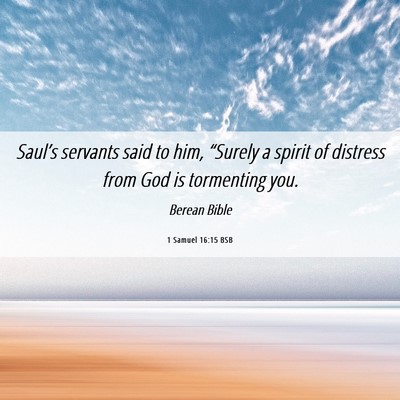 Picture 06 - 1 Samuel 16:15 BSB - Saul’s servants said to him, “Surely a spirit - Bible Verse Picture