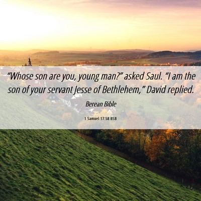 Picture 06 - 1 Samuel 17:58 BSB - “Whose son are you, young man?” asked Saul. - Bible Verse Picture