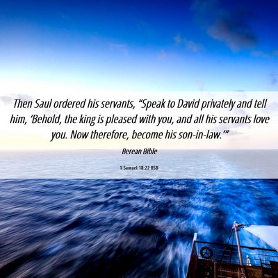Picture 06 - 1 Samuel 18:22 BSB - Then Saul ordered his servants, “Speak to David - Bible Verse Picture