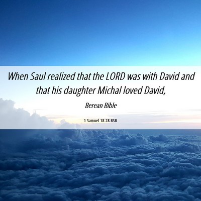 Picture 06 - 1 Samuel 18:28 BSB - When Saul realized that the LORD was with David - Bible Verse Picture