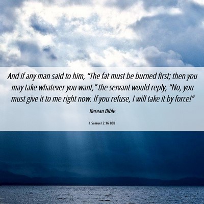 Picture 06 - 1 Samuel 2:16 BSB - And if any man said to him, “The fat must be - Bible Verse Picture