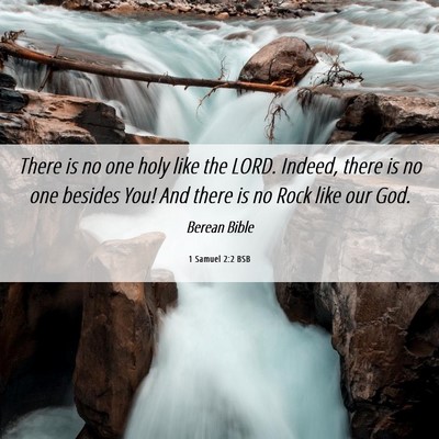 Picture 06 - 1 Samuel 2:2 BSB - There is no one holy like the LORD. Indeed, there - Bible Verse Picture