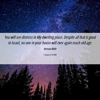 Picture 06 - 1 Samuel 2:32 BSB - You will see distress in My dwelling place. - Bible Verse Picture