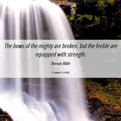 Picture 06 - 1 Samuel 2:4 BSB - The bows of the mighty are broken, but the feeble - Bible Verse Picture