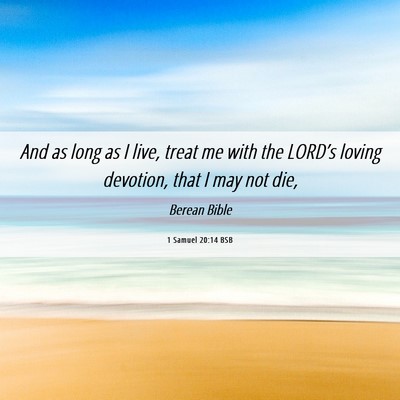 Picture 06 - 1 Samuel 20:14 BSB - And as long as I live, treat me with the LORD’s - Bible Verse Picture