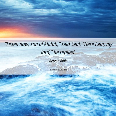 Picture 06 - 1 Samuel 22:12 BSB - “Listen now, son of Ahitub,” said Saul. - Bible Verse Picture