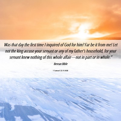 Picture 06 - 1 Samuel 22:15 BSB - Was that day the first time I inquired of God for - Bible Verse Picture