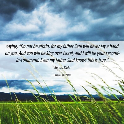Picture 06 - 1 Samuel 23:17 BSB - saying, “Do not be afraid, for my father Saul - Bible Verse Picture