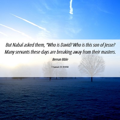 Picture 06 - 1 Samuel 25:10 BSB - But Nabal asked them, “Who is David? Who is - Bible Verse Picture