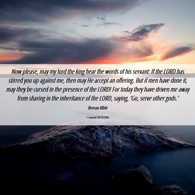 Picture 06 - 1 Samuel 26:19 BSB - Now please, may my lord the king hear the words - Bible Verse Picture