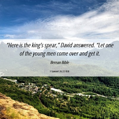 Picture 06 - 1 Samuel 26:22 BSB - “Here is the king’s spear,” David answered. - Bible Verse Picture