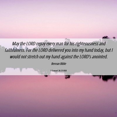 Picture 06 - 1 Samuel 26:23 BSB - May the LORD repay every man for his - Bible Verse Picture