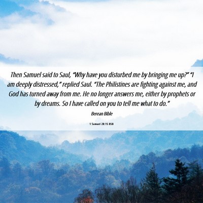 Picture 06 - 1 Samuel 28:15 BSB - Then Samuel said to Saul, “Why have you - Bible Verse Picture