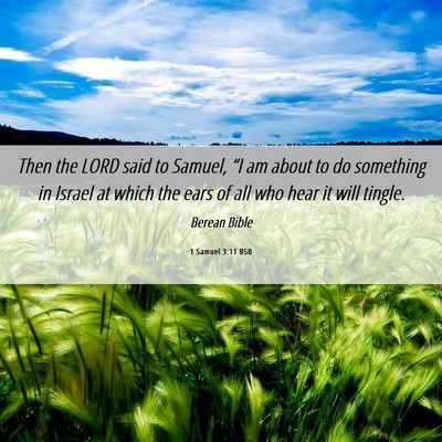 Picture 06 - 1 Samuel 3:11 BSB - Then the LORD said to Samuel, “I am about to do - Bible Verse Picture