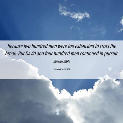 Picture 06 - 1 Samuel 30:10 BSB - because two hundred men were too exhausted to - Bible Verse Picture