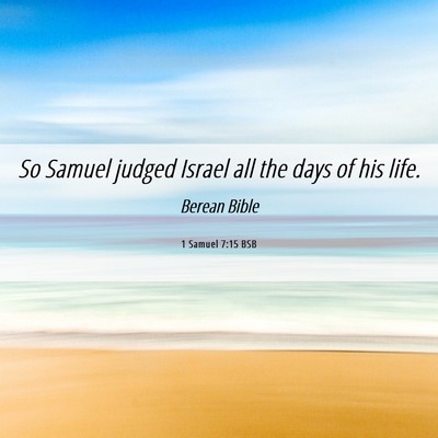 Picture 06 - 1 Samuel 7:15 BSB - So Samuel judged Israel all the days of his - Bible Verse Picture