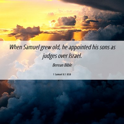 Picture 06 - 1 Samuel 8:1 BSB - When Samuel grew old, he appointed his sons as - Bible Verse Picture